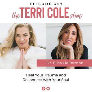 457 Heal Your Trauma and Reconnect with Your Soul with Dr. Elisa Hallerman
