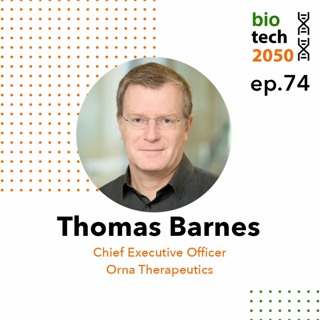 74. Pioneering circular oRNA therapeutics, Thomas Barnes, Chief Executive Officer, Orna Therapeutics