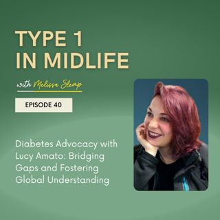 Ep 40 - Diabetes Advocacy with Lucy Amato: Bridging Gaps and Fostering Global Understanding
