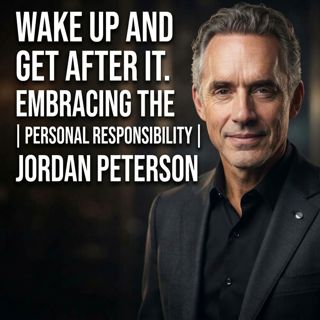 Wake Up and Get After It | Jordan Peterson Motivation
