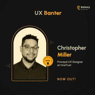 From Graphics to Great UX: The Journey & Experiences of Christopher Miller, S4, Ep. 4