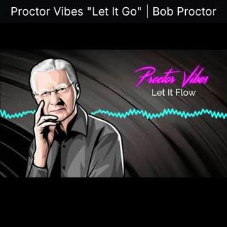 Proctor Vibes "Let It Go" | Bob Proctor