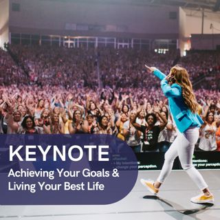 744: KEYNOTE | DREAM BIG: Strategies for Achieving Your Goals, Realizing Your Dreams & Living Your Best Life