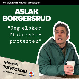 Episode 303 - Aslak Borgersrud - "Jeg elsker fiskekake-protesten"
