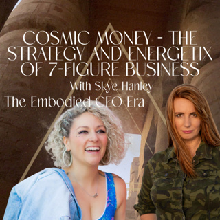Cosmic Money - The Strategy and Energetix of 7-Figure Business With Skye Hanley