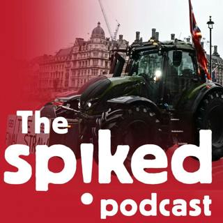 319: The fury of Britain’s farmers