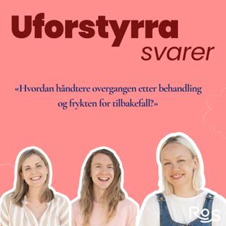 Uforstyrra svarer - "Hvordan håndtere overgangen etter behandling og frykten for tilbakefall?"