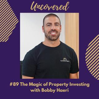 #89 The Magic of Property Investing with Bobby Haeri