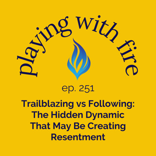 251 Trailblazing vs Following: The Hidden Dynamic That May Be Creating Resentment