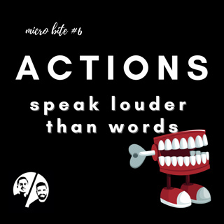Micro Bite 6 - Actions Speak Louder than Words