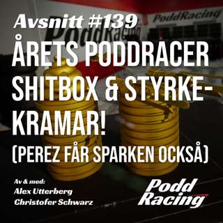 139. Årets Poddracer, Shitbox & Styrkekramar! (Perez får sparken också)