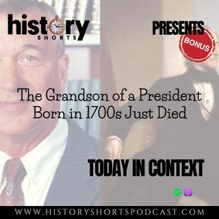 TODAY IN CONTEXT: The Grandson of a President Born in 1700s Just Died
