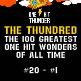 THE THUNDRED: The 100 Greatest One Hit Wonders of All Time (#20 - #1)