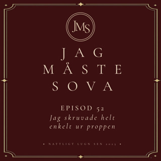 Episod 52 - Jag skruvade helt enkelt ur proppen