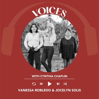 Ep. 2113 Vanessa Robledo & Jocelyn Solis | Voices with Cynthia Chaplin