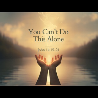 You Can't Do This Alone - 5/10/2026 - Pastor Don Neuendorf