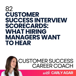 82. Customer Success Interview Scorecards: What Hiring Managers Want to Hear