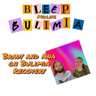 Bleep Bulimia Episode #104 with Brady returning with his Partner Ana sharing about her recovering from Bulimia