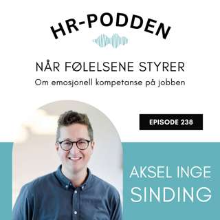 238: Når følelsene styrer - om emosjonell kompetanse på jobben med Aksel Inge Sinding