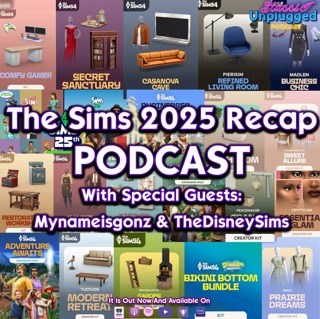 The Sims 2025 Recap Podcast with Special Guests Mynameisgonz & Thedisneysims