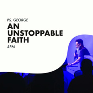 An Unstoppable Faith | Pastor George Georgiou | 2 March 2025 | Evening Service