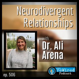 506 | Neurodivergent Relationships with Dr. Ali Arena