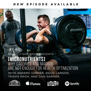 [Micronutrients] Why Calories and Macros Are Not Enough for Health Optimization w/ Anders Varner, Doug Larson, Coach Travis Mash and Dan Garner #680