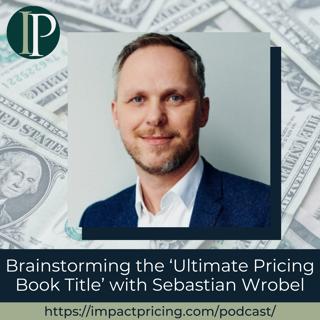 Brainstorming the 'Ultimate Pricing Book Title' with Sebastian Wrobel