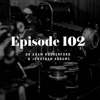 Episode 102: Dr Adam Rutherford & Jonathan Abrams
