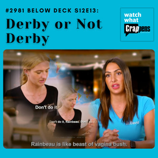 #2981 Below Deck S12E13: Derby or Not Derby