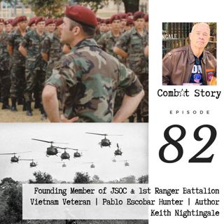 Creation of JSOC and 1st Ranger BN | Vietnam Veteran | Pablo Escobar Hunter | Keith Nightingale | Combat Story Ep. 82