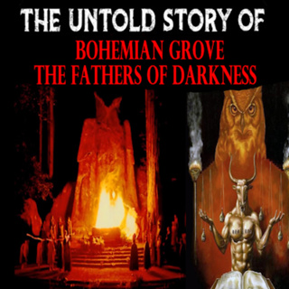 The Untold Story Of Bohemian Grove - The Fathers Of Darkness