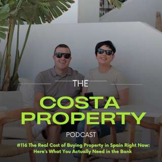 116: The Real Cost of Buying Property in Spain Right Now: Here’s What You Actually Need in the Bank