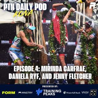 Episode 245: Kona Series- Mirinda Carfrae, Daniela Ryf, and Jenny Fletcher