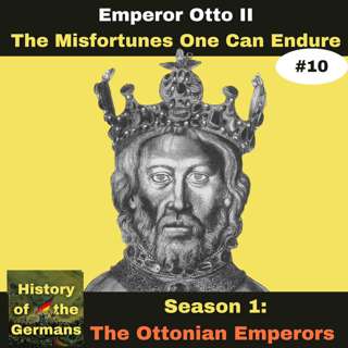 Ep. 10: Otto II (973-983) - The Misfortunes One Can Endure