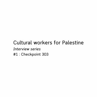 Cultural workers for Palestine - Checkpoint 303