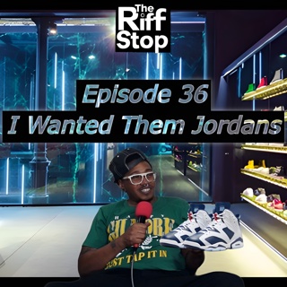 EP36 - I Wanted Them Jordans