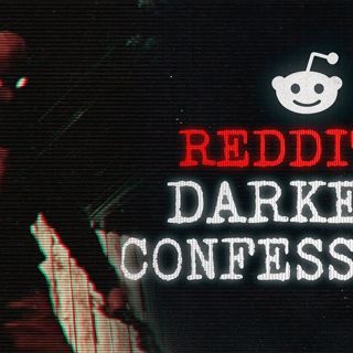 15 TRUE Disturbing Stories From Reddit _ Reddit's Darkest Confessions