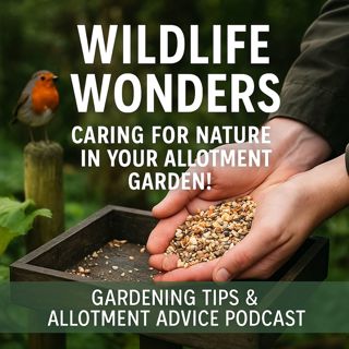 🎧 Wildlife Wonders: Caring for Nature in Your Allotment Garden! | Gardening Tips & Allotment Advice Podcast