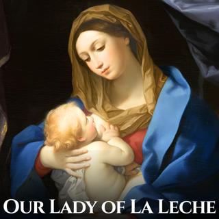 Trying to Conceive?  Meet Our Lady of La Leche