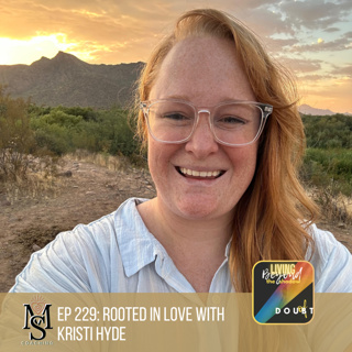 Episode 229: Rooted in Love with Kristi Hyde