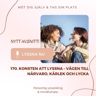 170. Konsten att lyssna – vägen till närvaro, kärlek och lycka