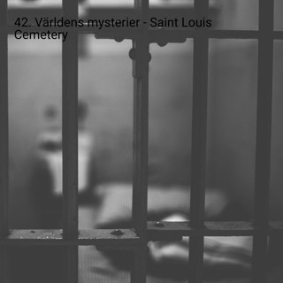 42. Världens mysterier - Saint Louis Cemetery