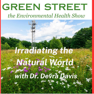 Irradiating the Natural World - with Dr. Devra Davis