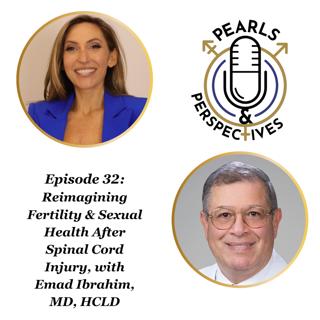 Pearls & Perspectives: Reimagining Fertility & Sexual Health After Spinal Cord Injury, with Emad Ibrahim, MD, HCLD