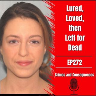 EP272: Lured, Loved, and Left for Dead