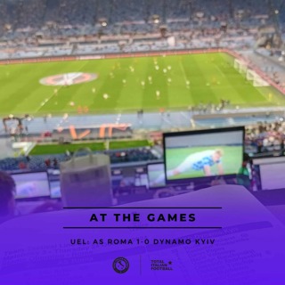 Ep.114: At the Games - Roma 1-0 Dynamo Kyiv