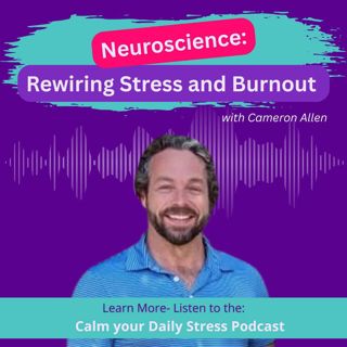 Neuroscience: Rewiring Stress and Burnout with Cameron Allen