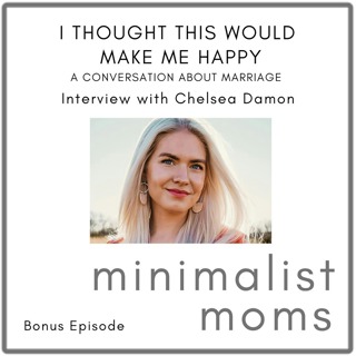 I Thought This Would Make Me Happy: A Conversation About Marriage | Chelsea Damon (Bonus Episode)