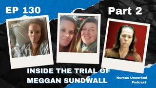 EP 130: Part 2: Inside the Trial of Meggan Sundwall